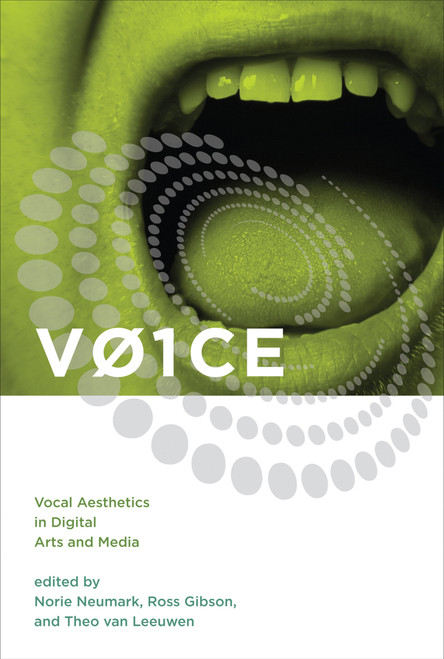 V01CE (Vocal Aesthetics in Digital Arts and Media) by Norie Neumark, Ross Gibson, Theo Van Leeuwen, 9780262549875