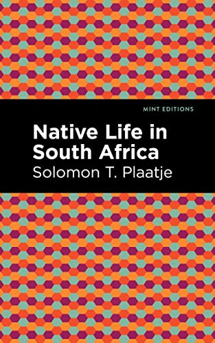 Native Life in South Africa by Solomon T. Plaatje, Mint Editions, 9781513218243