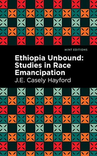 Ethiopia Unbound (Studies in Race Emancipation) - 9781513218281 by J. E. Casley Hayford, Mint Editions, 9781513218281