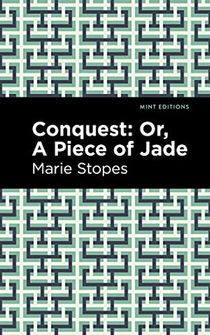 Conquest (Or, A Piece of Jade) by Marie Stopes, Mint Editions, 9781513223070