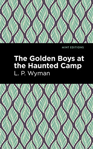 The Golden Boys at the Haunted Camp by L. P. Wyman, Mint Editions, 9781513266381