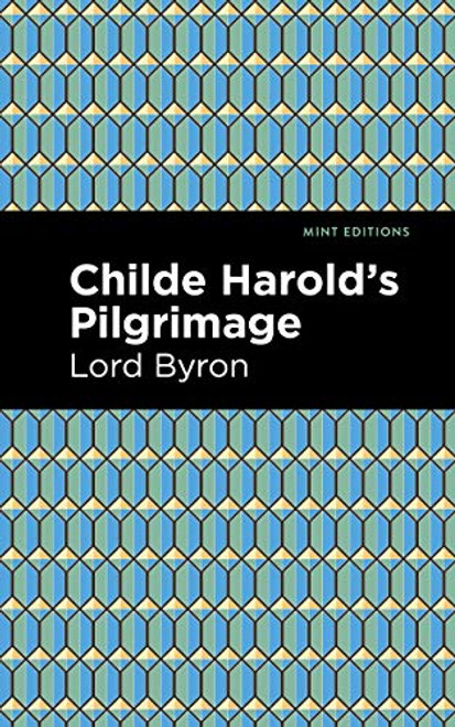 Childe Harold's Pilgrimage by George Gordon Byron, Mint Editions, 9781513268866