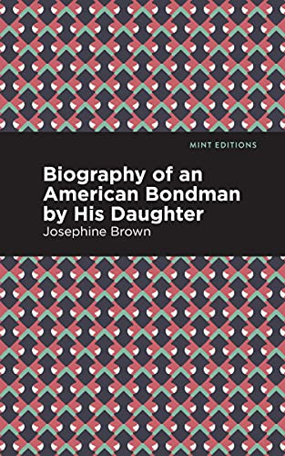 Biography of an American Bondman by His Daughter by Josephine Brown, Mint Editions, 9781513278667
