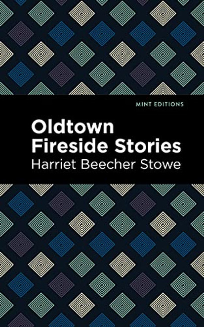 Oldtown Fireside Stories by Harriet Beecher Stowe, Mint Editions, 9781513280028