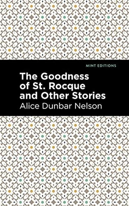 The Goodness of St. Rocque and Other Stories by Alice Dunbar Nelson, Mint Editions, 9781513282466