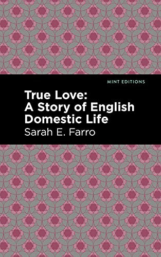 True Love (A Story of English Domestic Life) by Sarah E. Farro, Mint Editions, 9781513282633