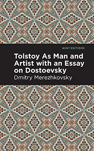 Tolstoy As Man and Artist with an Essay on Dostoyevsky by Dmitry Merezhkovsky, Mint Editions, 9781513283104