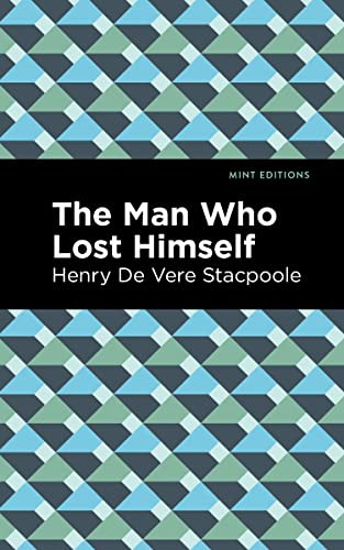 The Man Who Lost Himself by Henry De Vere Stacpoole, Mint Editions, 9781513283821