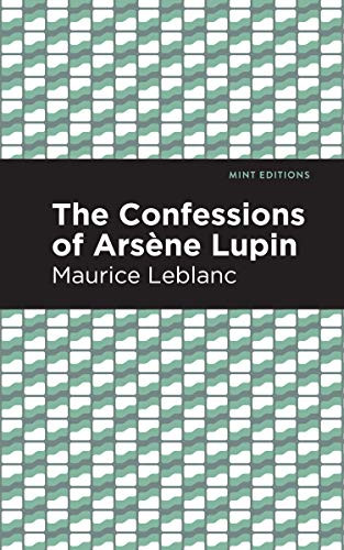 The Confessions of Arsene Lupin - 9781513292397 by Maurice Leblanc, Mint Editions, 9781513292397