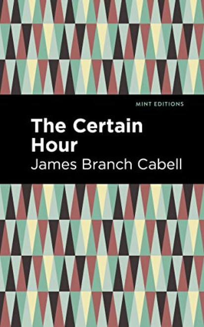 The Certain Hour by James Branch Cabell, Mint Editions, 9781513295749