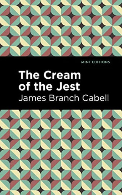 The Cream of the Jest by James Branch Cabell, Mint Editions, 9781513295787