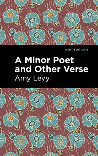 A Minor Poet and Other Verse by Amy Levy, Mint Editions, 9781513295824