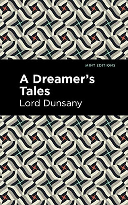 A Dreamer's Tale by Lord Dunsany, Mint Editions, 9781513299457
