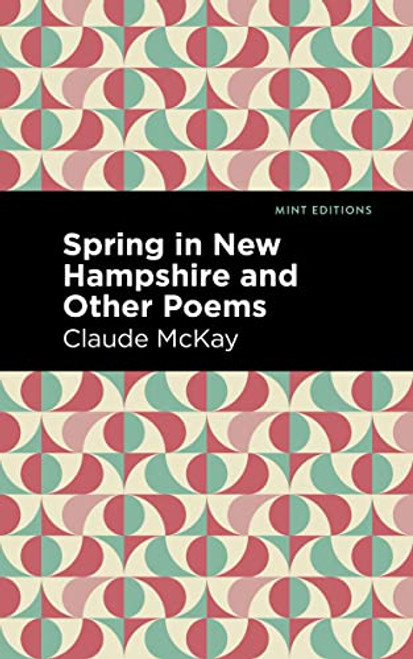 Spring in New Hampshire and Other Poems by Claude McKay, Mint Editions, 9781513299907