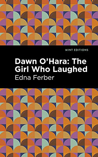 Dawn O' Hara (The Girl Who Laughed) - 9781513283180 by Edna Ferber, Mint Editions, 9781513283180