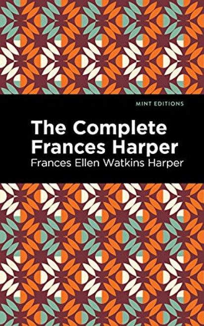 The Complete Frances Harper - 9781513218557 by Frances Ellen Watkins Harper, Mint Editions