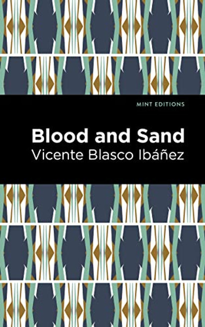 Blood and Sand - 9781513299662 by Vicente Blasco Ibáñez, Mint Editions, 9781513299662