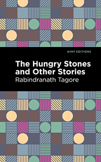 The Hungry Stones and Other Stories by Rabindranath Tagore, Mint Editions, 9781513215921