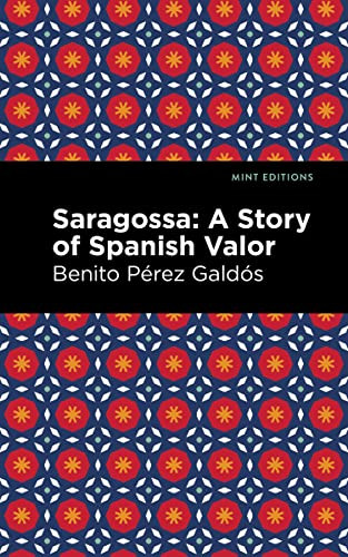 Saragossa (A Story of Spanish Valor) - 9781513215440 by Benito Pérez Galdós, Mint Editions, 9781513215440