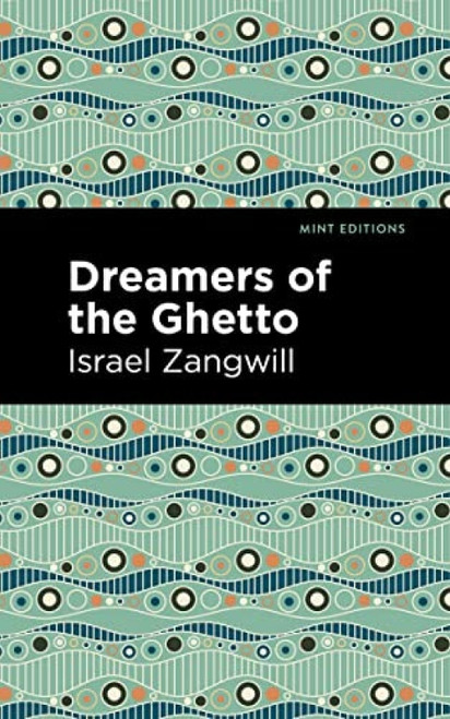 Dreamers of the Ghetto by Israel Zangwill, Mint Editions, 9781513216454