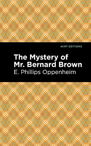 The Mystery of Mr. Benard Brown by E. Phillips Oppenheim, Mint Editions, 9781513281209