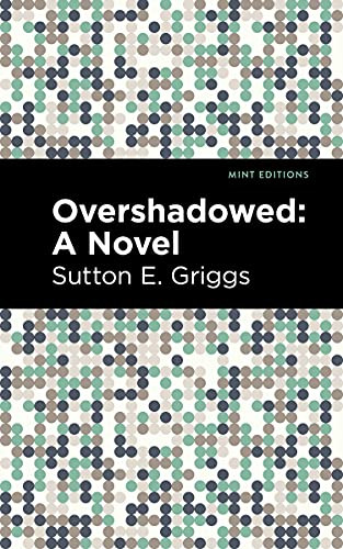 Overshadowed (A Novel) - 9781513296807 by Sutton E. Griggs, Mint Editions, 9781513296807