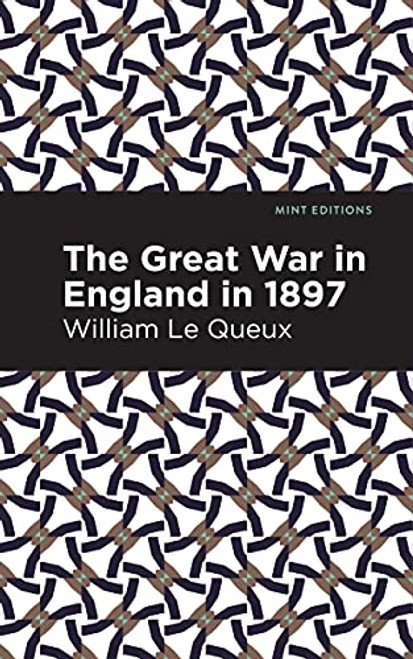 The Great War in England in 1897 by William Le Queux, Mint Editions, 9781513281018