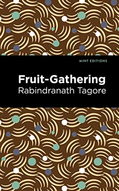 Fruit-Gathering - 9781513215877 by Rabindranath Tagore, Mint Editions, 9781513215877
