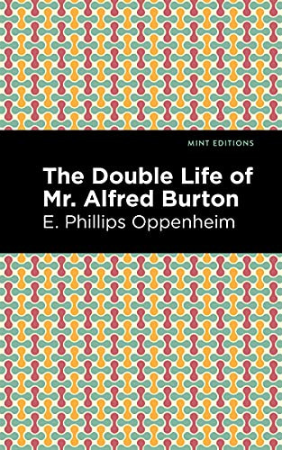 The Double Life of Mr. Alfred Burton - 9781513281261 by E. Phillips Oppenheim, Mint Editions, 9781513281261