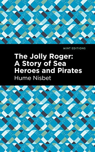 The Jolly Roger (A Story of Sea Heroes and Pirates) by Hume Nisbet, Mint Editions, 9781513290232