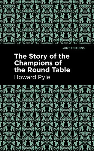 The Story of the Champions of the Round Table by Howard Pyle, Mint Editions, 9781513266664