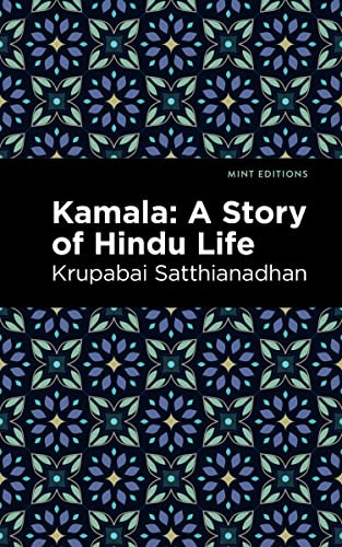 Kamala (A Story of Hindu Life) by Krupabai Satthianadhan, Mint Editions, 9781513218571