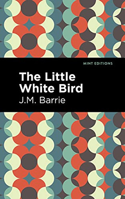 The Little White Bird by J. M. Barrie, Mint Editions, 9781513291260