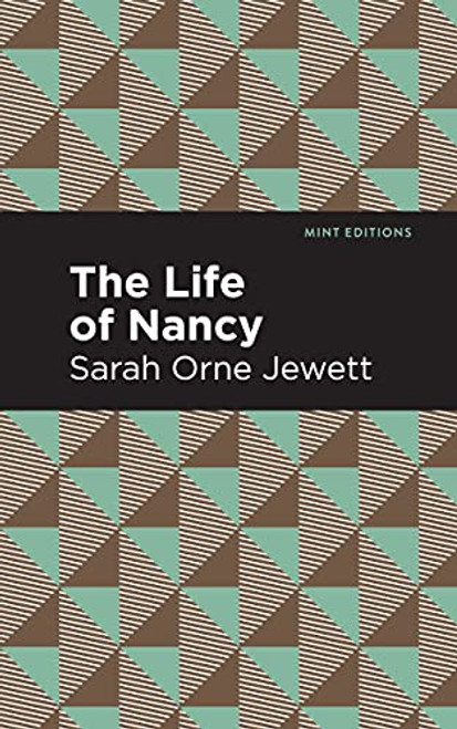 The Life of Nancy by Sarah Orne Jewett, Mint Editions, 9781513279862
