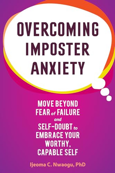 Overcoming Imposter Anxiety (Move Beyond Fear of Failure and Self-Doubt to Embrace Your Worthy, Capable Self) by Ijeoma C Nwaogu, 9781648481086