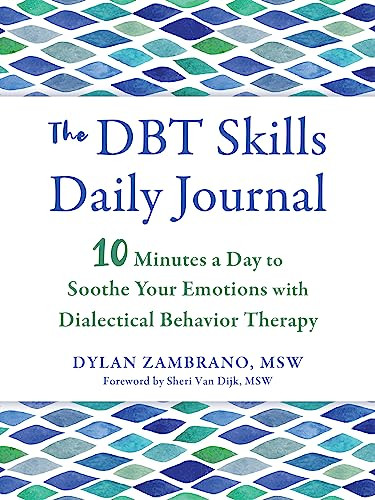 The DBT Skills Daily Journal (10 Minutes a Day to Soothe Your Emotions with Dialectical Behavior Therapy) by Dylan Zambrano, Sheri Van Dijk, 9781648481963
