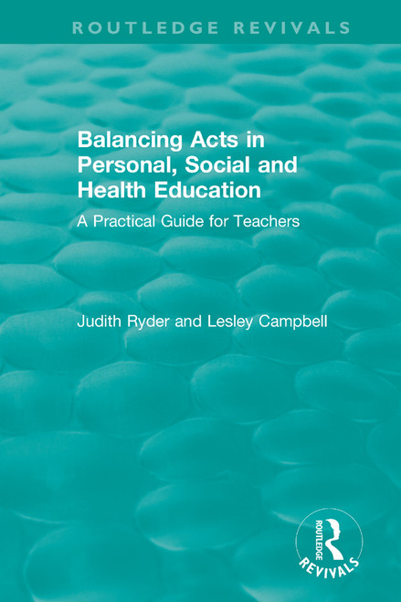 Balancing Acts in Personal, Social and Health Education (A Practical Guide for Teachers) by Judith Ryder, Lesley Campbell, 9780367441340