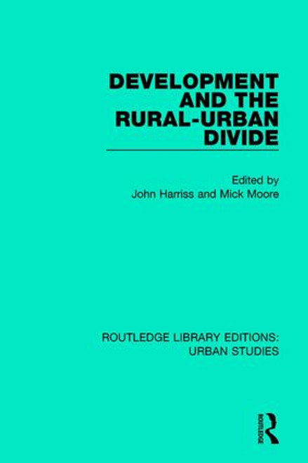 Development and the Rural-Urban Divide by John Harriss, Mick Moore, 9781138897137