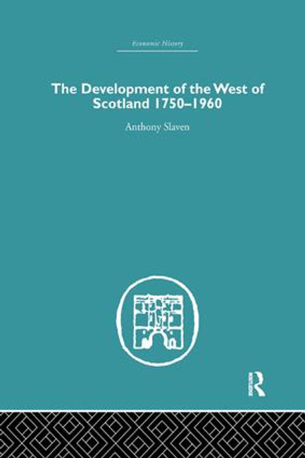The Development of the West of Scotland 1750-1960 - 9781138864887 by Anthony Slaven, 9781138864887