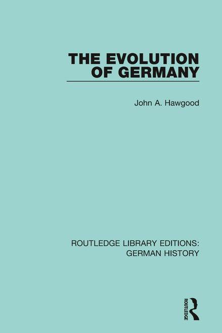 The Evolution of Germany by John A. Hawgood, 9780367243807