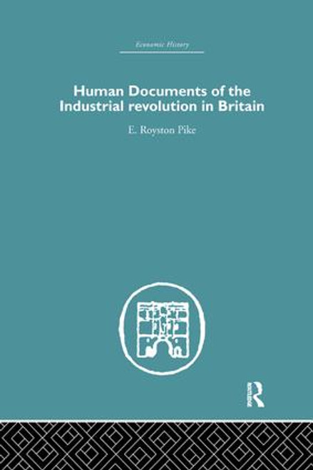 Human Documents of the Industrial Revolution In Britain by E. Royston pike, 9781138865266
