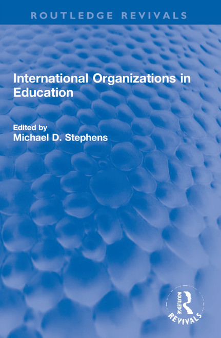 International Organizations in Education by Michael D. Stephens, 9780367744816