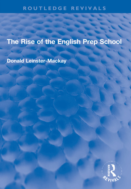 The Rise of the English Prep School by Donald Leinster-Mackay, 9780367721497