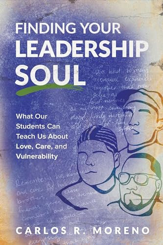 Finding Your Leadership Soul (What Our Students Can Teach Us About Love, Care, and Vulnerability) by Carlos R. Moreno, 9781416632634