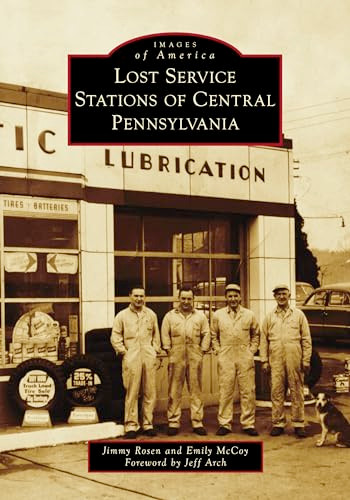 Lost Service Stations of Central Pennsylvania by Jimmy Rosen, Emily McCoy, Jeff Arch, 9781467161220