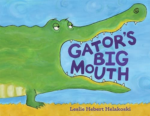 Gator's Big Mouth by Leslie Hebert Helakoski, 9781455627820