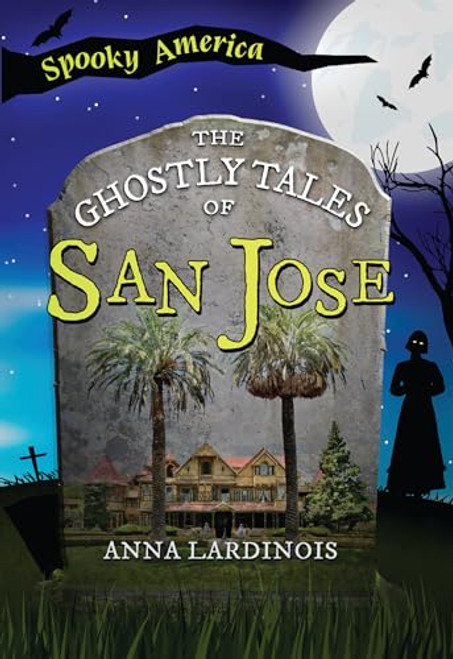 The Ghostly Tales of San Jose by Anna Lardinois, 9781467197564