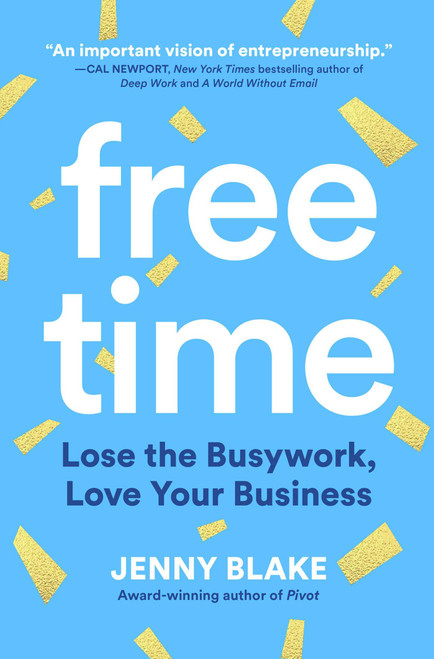 Free Time (Lose the Busywork, Love Your Business) by Jenny Blake, 9781646870660