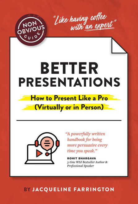 The Non-Obvious Guide to Better Presentations (How to Present Like a Pro (Virtually or in Person)) by Jacqueline Farrington, Rohit Bhargava, 9781646870462