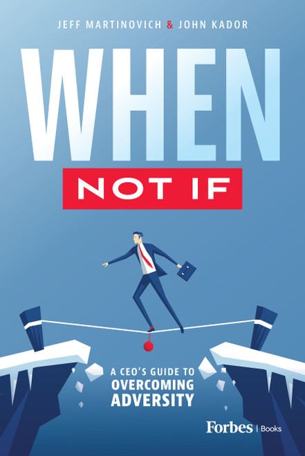 When Not If (A CEO's Guide to Overcoming Adversity) by Jeff Martinovich, John Kador, 9798887502090
